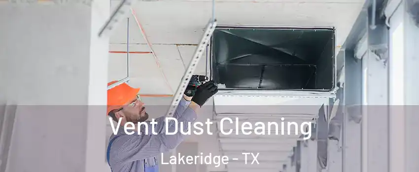 Vent Dust Cleaning Lakeridge - TX