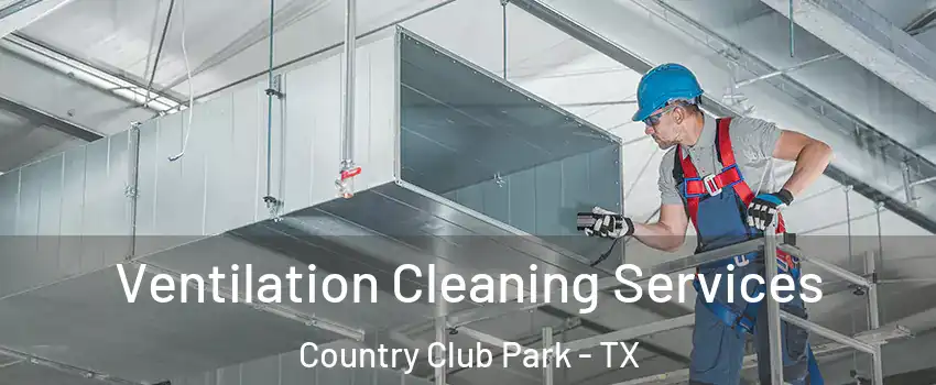 Ventilation Cleaning Services Country Club Park - TX