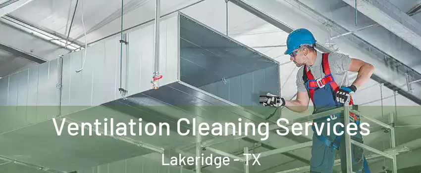 Ventilation Cleaning Services Lakeridge - TX