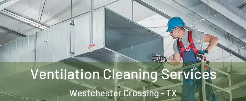 Ventilation Cleaning Services Westchester Crossing - TX