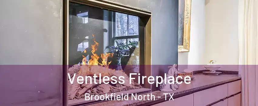 Ventless Fireplace Brookfield North - TX
