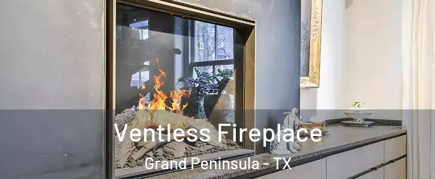 Ventless Fireplace Grand Peninsula - TX