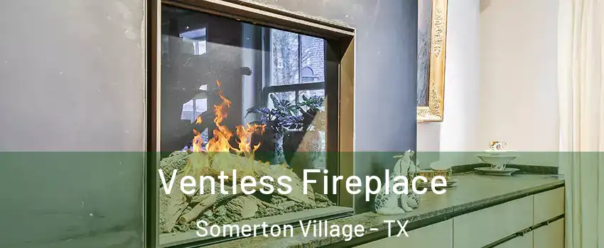 Ventless Fireplace Somerton Village - TX