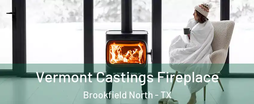 Vermont Castings Fireplace Brookfield North - TX