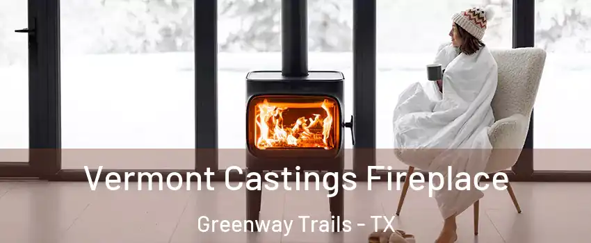 Vermont Castings Fireplace Greenway Trails - TX