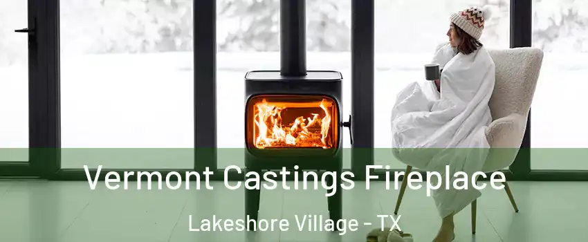 Vermont Castings Fireplace Lakeshore Village - TX