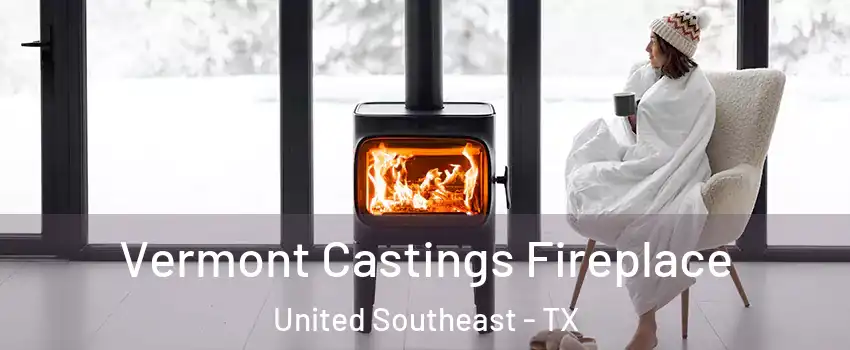 Vermont Castings Fireplace United Southeast - TX