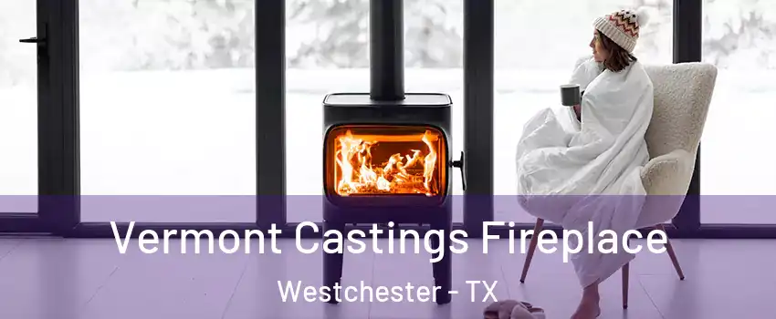 Vermont Castings Fireplace Westchester - TX