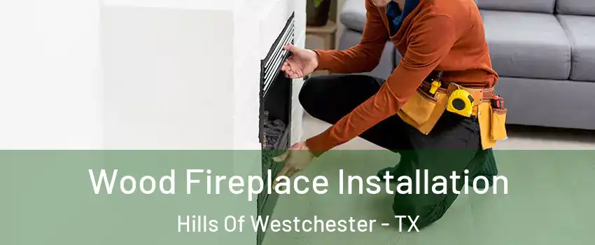 Wood Fireplace Installation Hills Of Westchester - TX