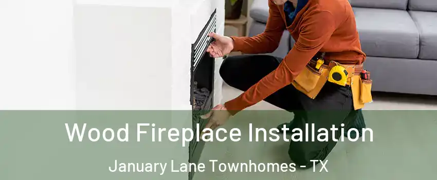 Wood Fireplace Installation January Lane Townhomes - TX