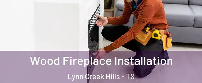 Wood Fireplace Installation Lynn Creek Hills - TX