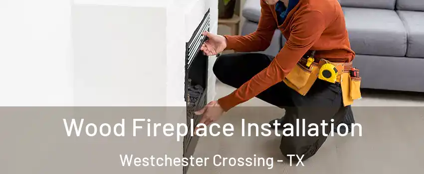 Wood Fireplace Installation Westchester Crossing - TX