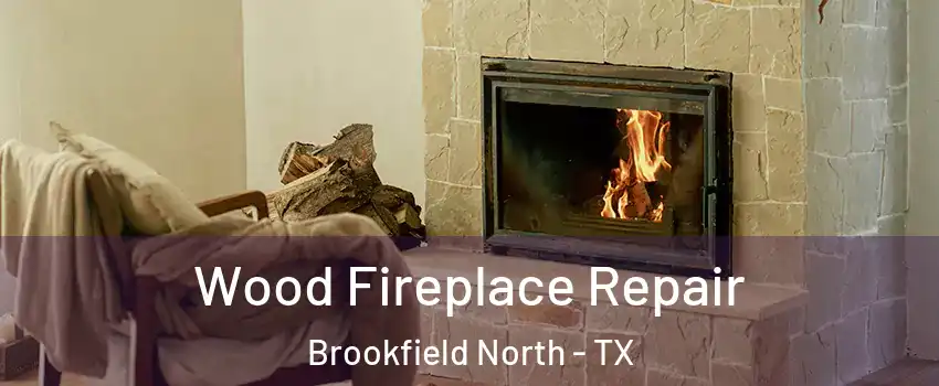 Wood Fireplace Repair Brookfield North - TX