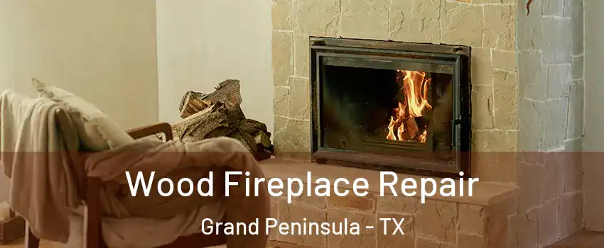 Wood Fireplace Repair Grand Peninsula - TX