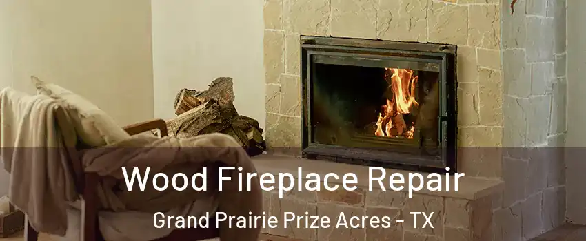 Wood Fireplace Repair Grand Prairie Prize Acres - TX
