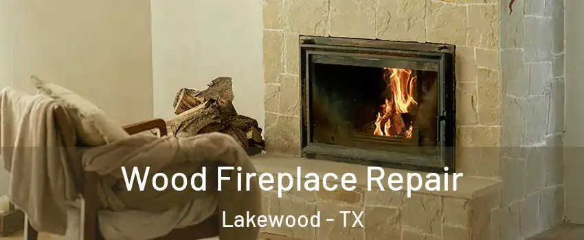 Wood Fireplace Repair Lakewood - TX