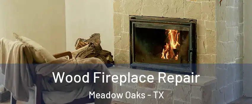 Wood Fireplace Repair Meadow Oaks - TX