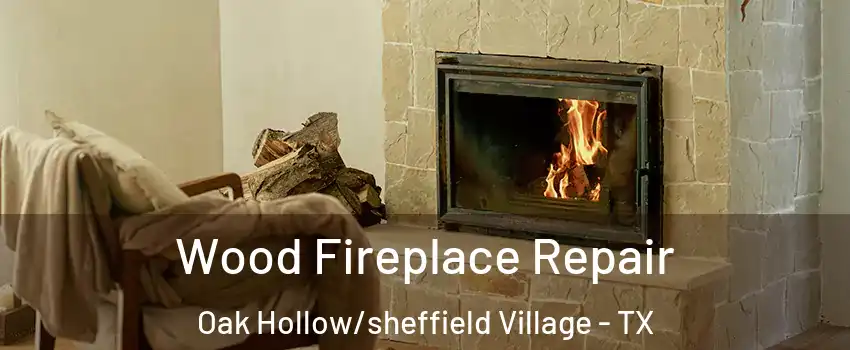 Wood Fireplace Repair Oak Hollow/sheffield Village - TX