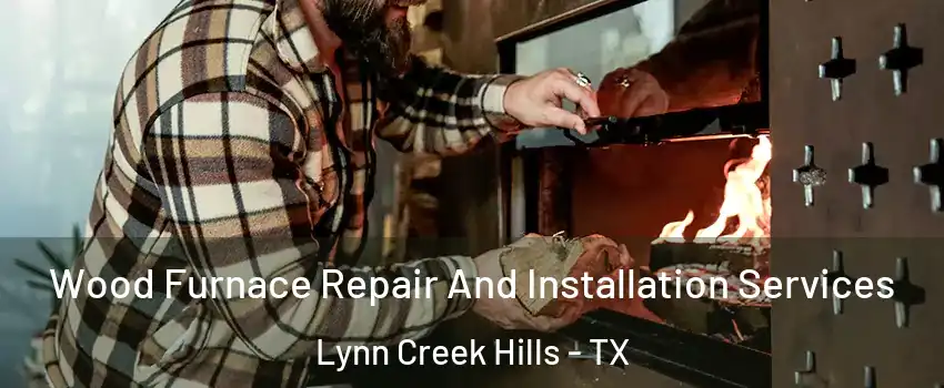 Wood Furnace Repair And Installation Services Lynn Creek Hills - TX