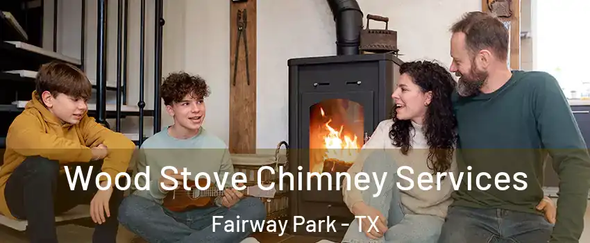 Wood Stove Chimney Services Fairway Park - TX