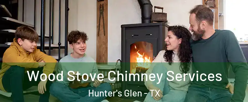 Wood Stove Chimney Services Hunter's Glen - TX