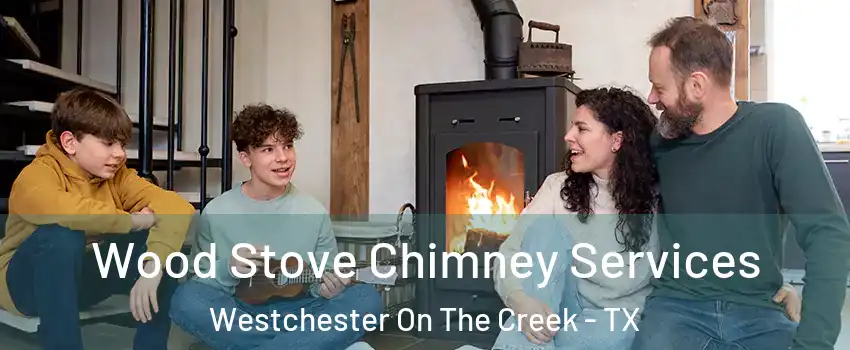 Wood Stove Chimney Services Westchester On The Creek - TX