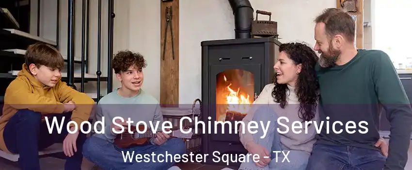 Wood Stove Chimney Services Westchester Square - TX