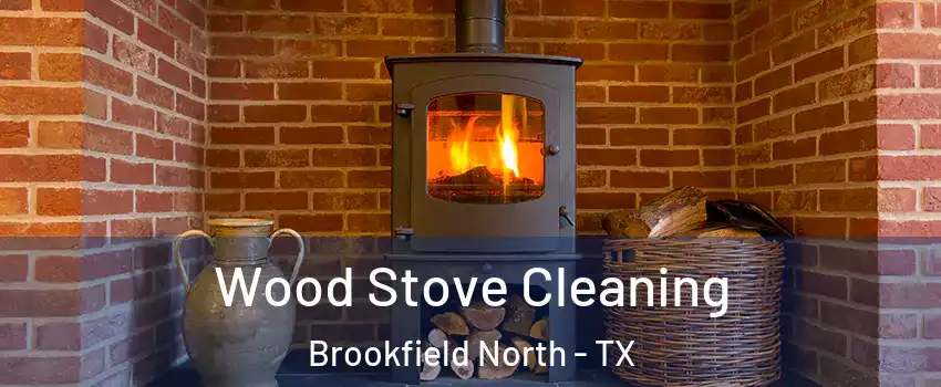 Wood Stove Cleaning Brookfield North - TX