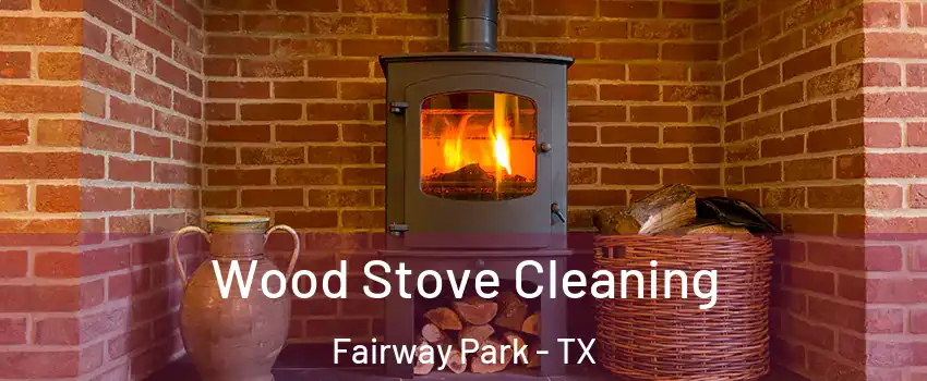 Wood Stove Cleaning Fairway Park - TX