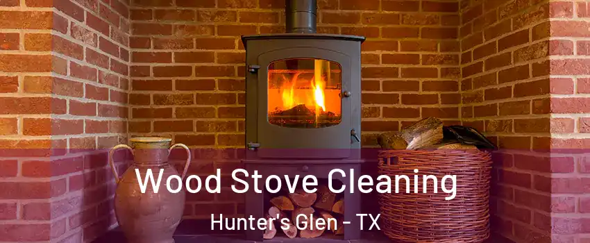 Wood Stove Cleaning Hunter's Glen - TX