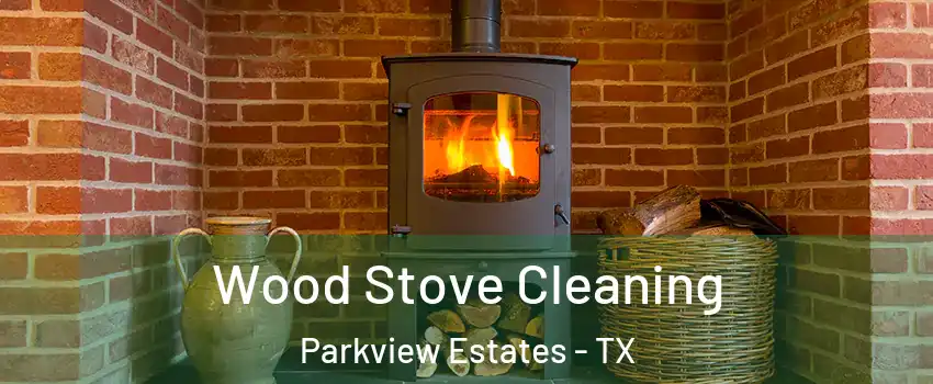 Wood Stove Cleaning Parkview Estates - TX