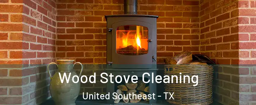 Wood Stove Cleaning United Southeast - TX