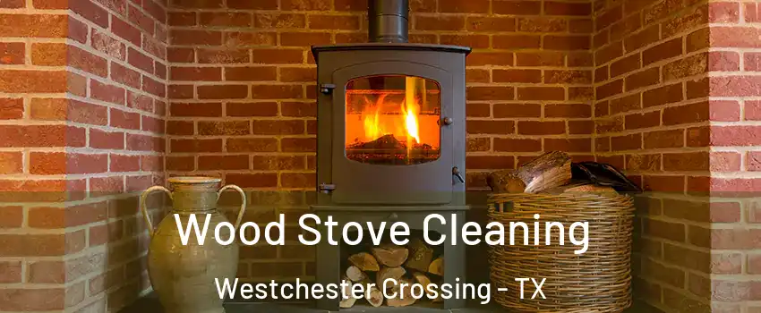 Wood Stove Cleaning Westchester Crossing - TX