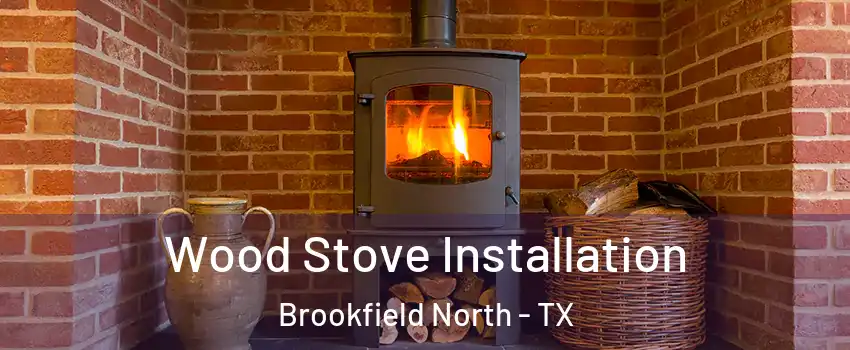 Wood Stove Installation Brookfield North - TX
