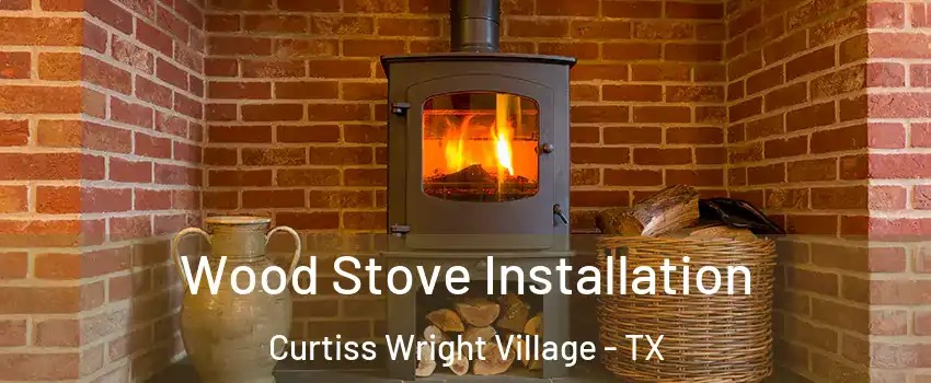 Wood Stove Installation Curtiss Wright Village - TX