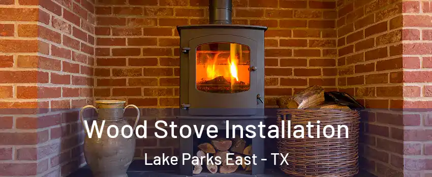 Wood Stove Installation Lake Parks East - TX