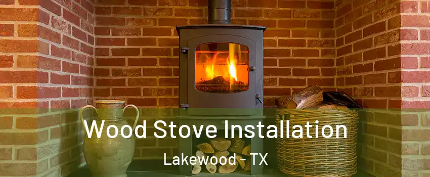 Wood Stove Installation Lakewood - TX