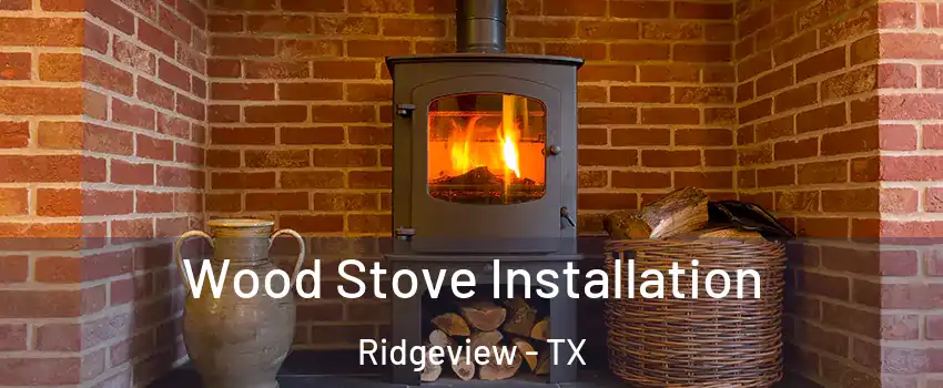 Wood Stove Installation Ridgeview - TX