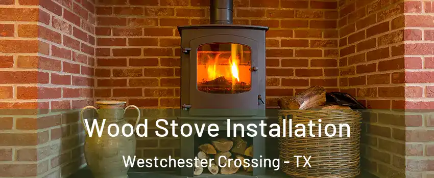 Wood Stove Installation Westchester Crossing - TX