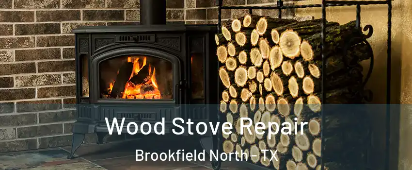 Wood Stove Repair Brookfield North - TX