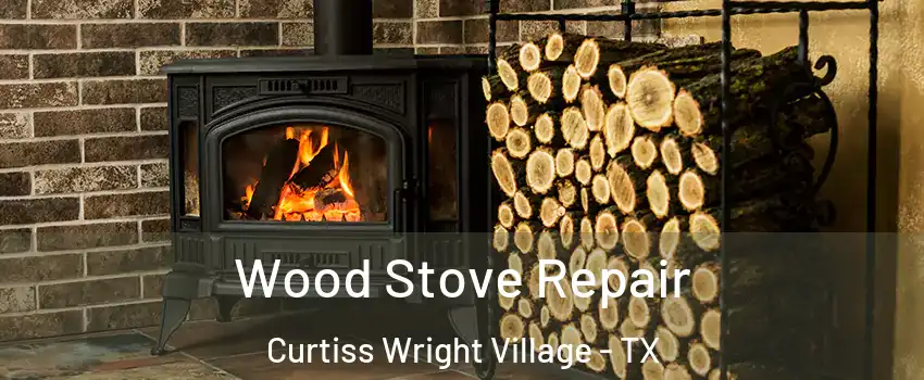 Wood Stove Repair Curtiss Wright Village - TX