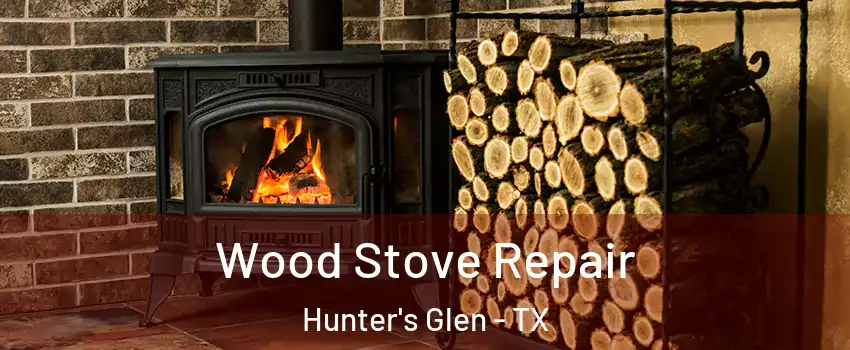 Wood Stove Repair Hunter's Glen - TX