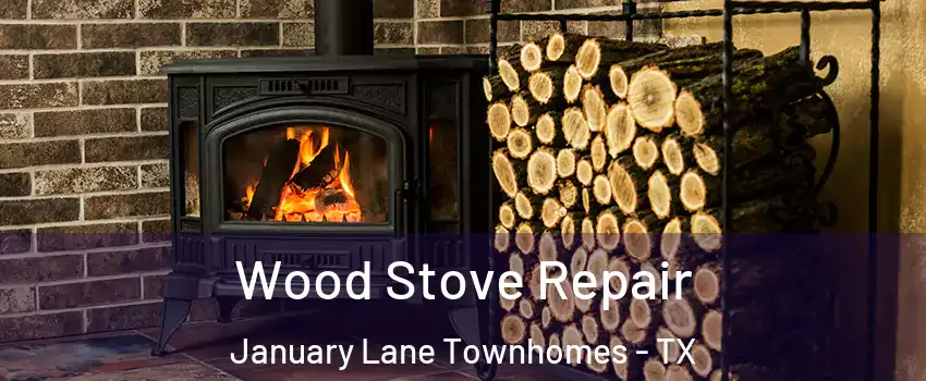 Wood Stove Repair January Lane Townhomes - TX