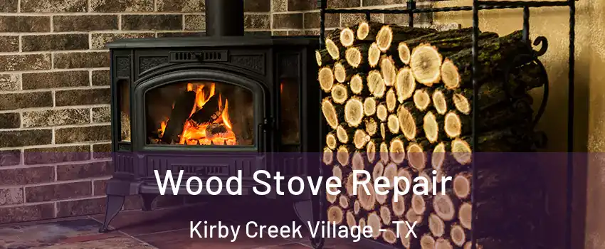 Wood Stove Repair Kirby Creek Village - TX