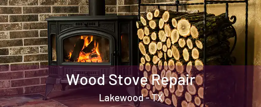 Wood Stove Repair Lakewood - TX