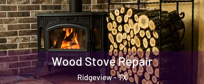 Wood Stove Repair Ridgeview - TX